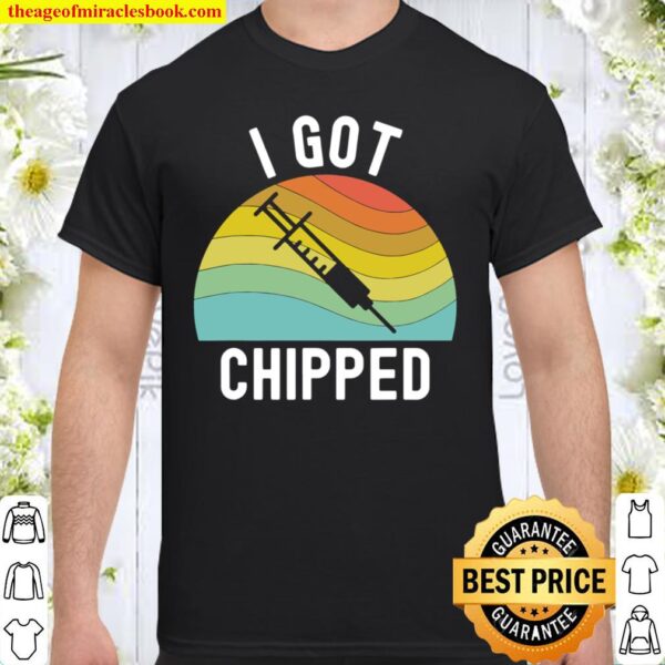 I Got Chipped Vaccines Funny Pro Vaccination Vaxxer Shirt
