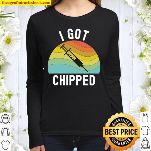 I Got Chipped Vaccines Funny Pro Vaccination Vaxxer Women Long Sleeved