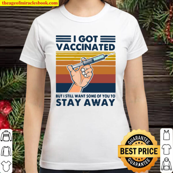 I Got Vaccinated But I Still Wants Some Vintage Classic Women T Shirt