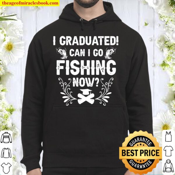 I Graduated Can I Go Fishing Now 2021 Graduation Cap Gown Vintage Hoodie