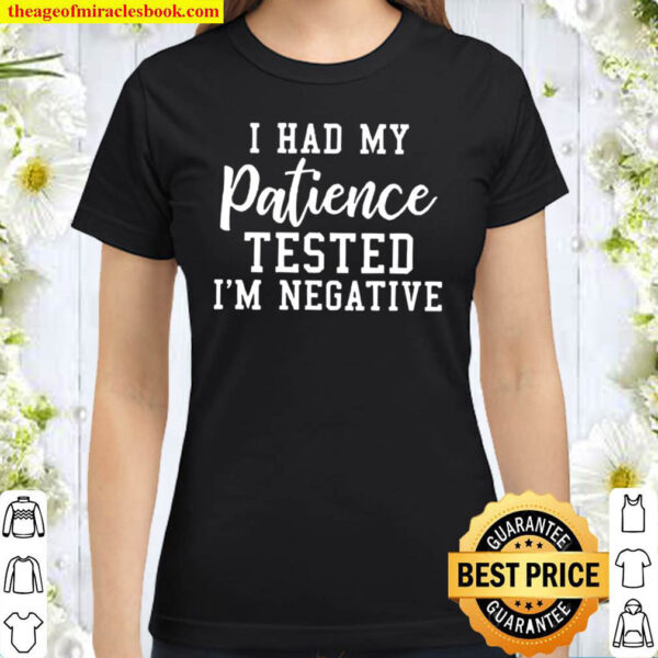 I Had My Patience Tested I_m Negative Classic Women T-Shirt