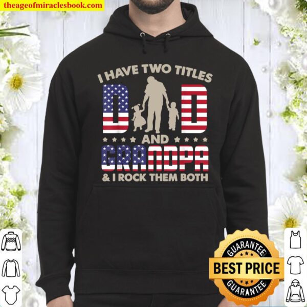 I Have Two Title Dad_ Grandpa _ I Rock Them Both,4th Of July Hoodie