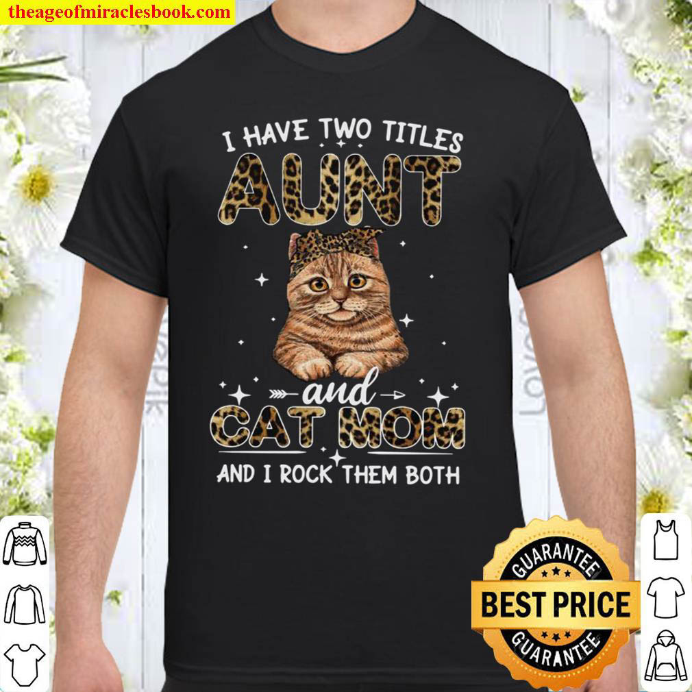 I Have Two Titles Aunt And Cat Mom And I Rock Them Both Shirt