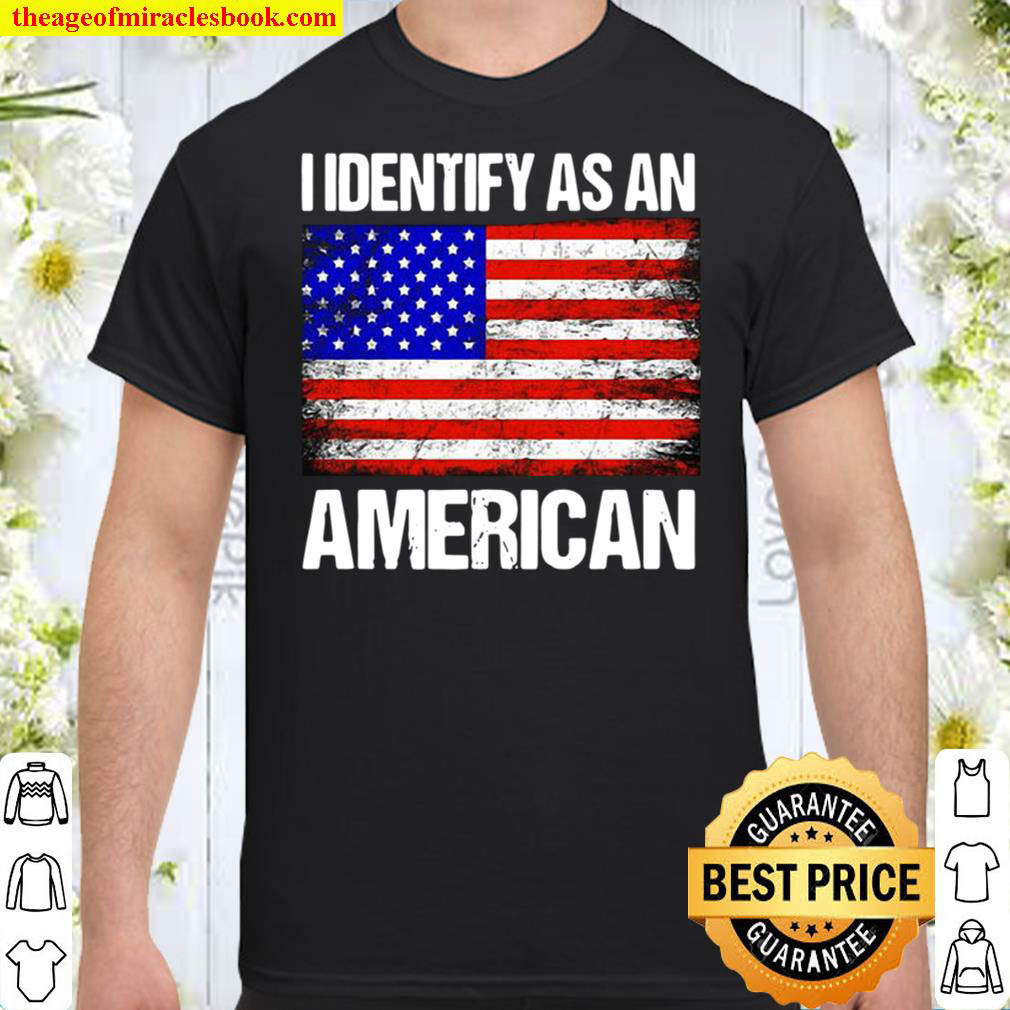 I IDENTIFY AS AN AMERICA Shirt