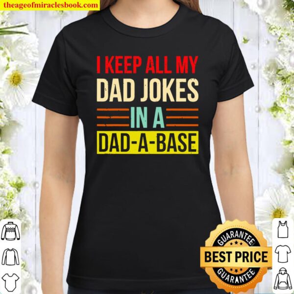 I Keep All My Dad Jokes In A Dadabase Classic Women T-Shirt