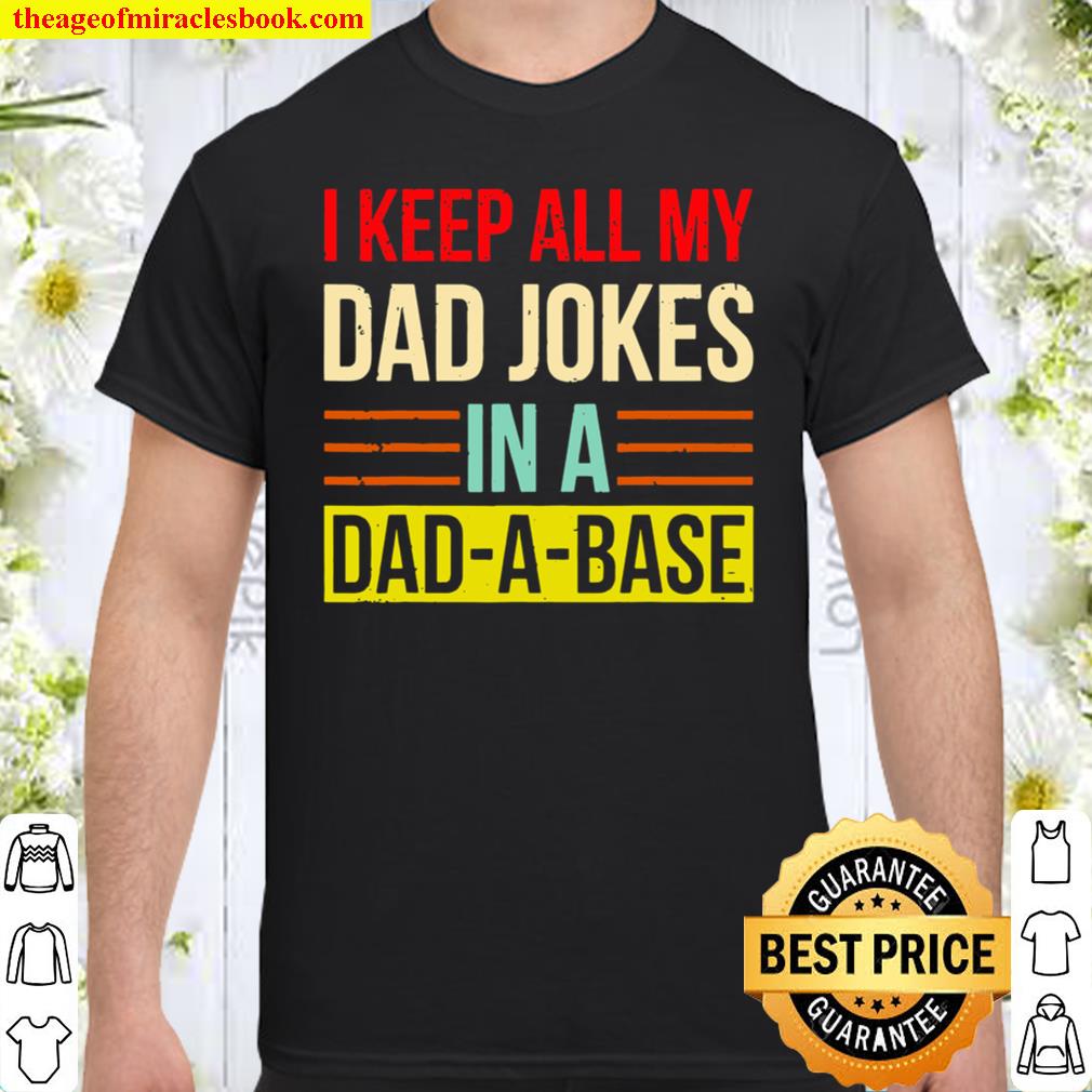 I Keep All My Dad Jokes In A Dadabase Shirt, Hoodie, Long Sleeved, SweatShirt