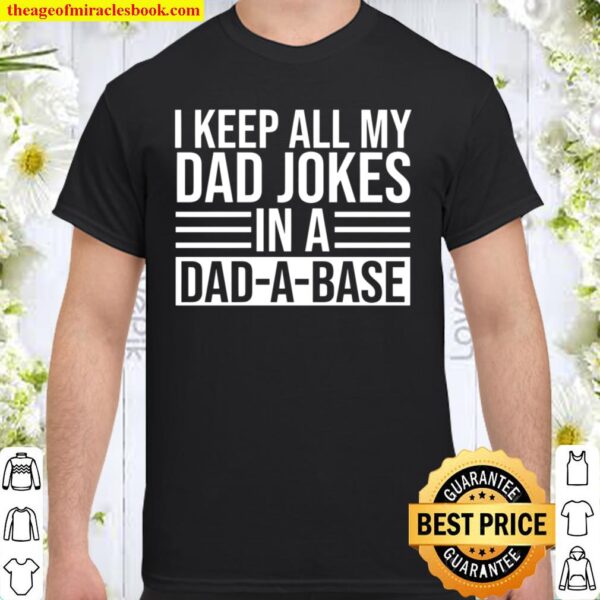 I Keep All My Jokes In A Dad-A-Base Shirt