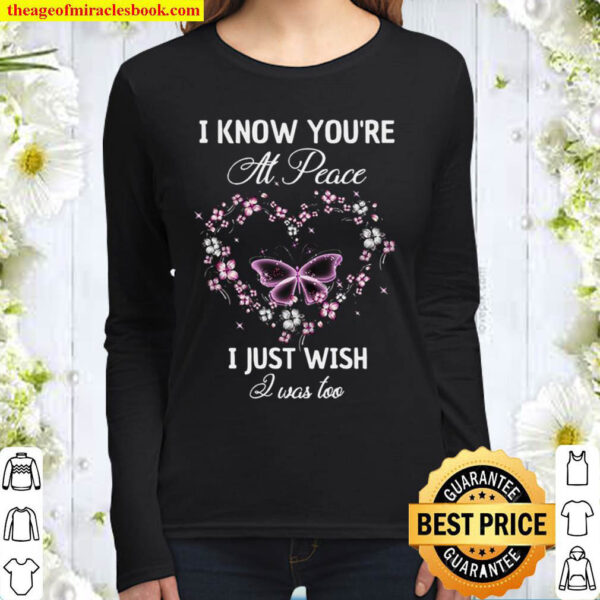 I Know You’re At Peace I Just Wish I Was Too Women Long Sleeved