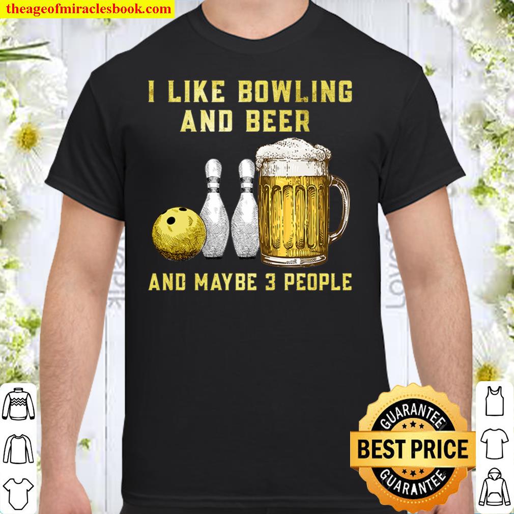I Like Bowling And Maybe 3 People SHIRT