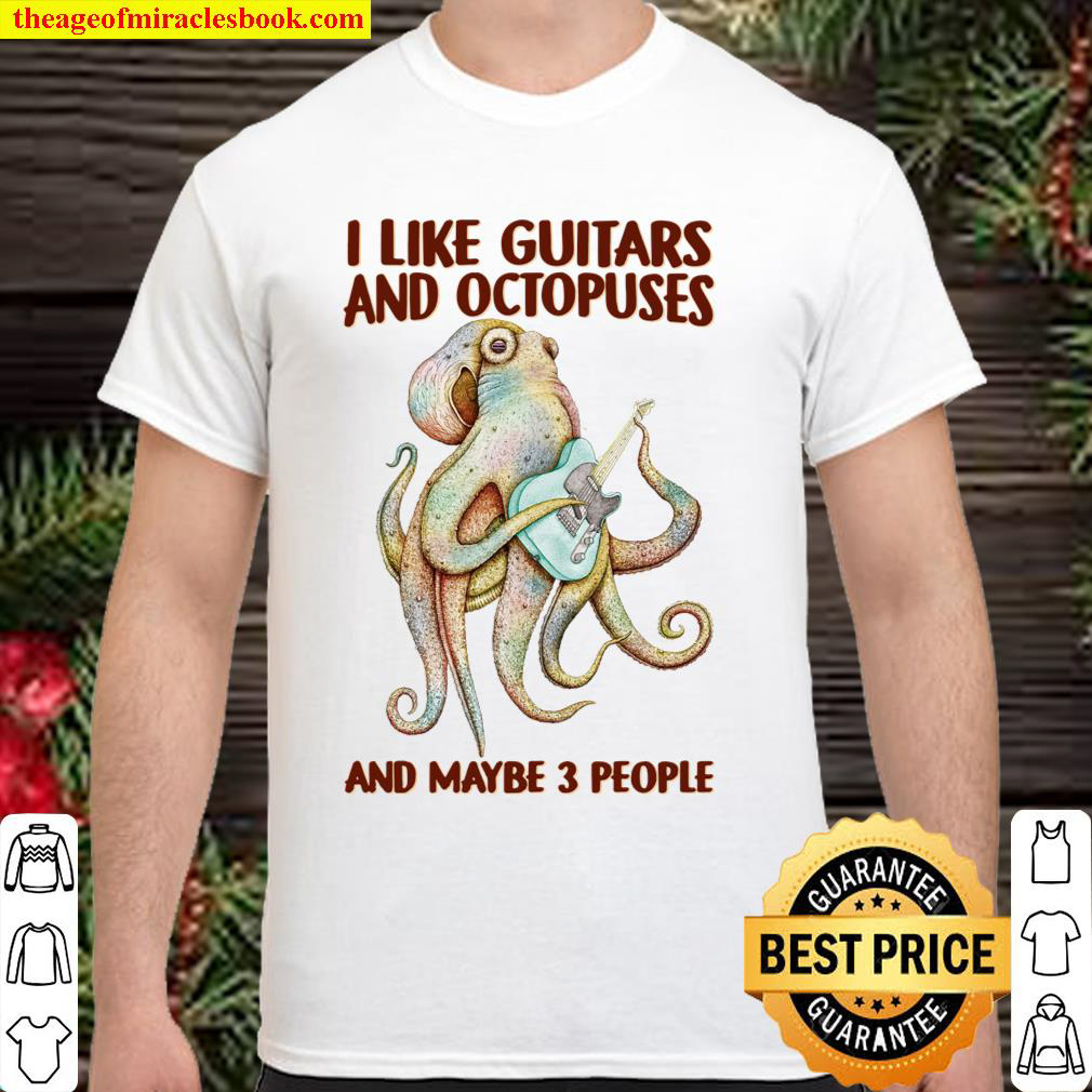 Official I Like Guitars And Octopuses And Maybe 3 People Shirt