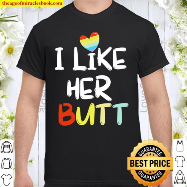 I Like Her Butt LGBT Pride Shirt