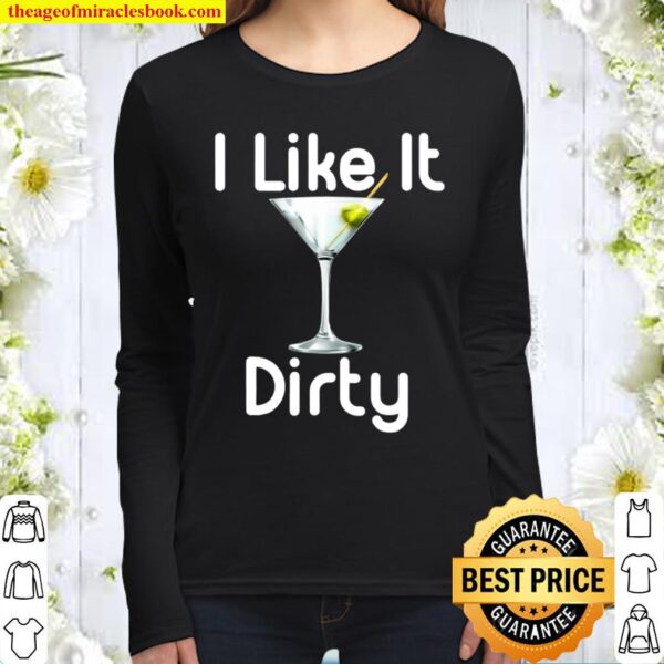 I Like It Dirty Martini Happy Hour Shirt Gift For Drinker Women Long Sleeved