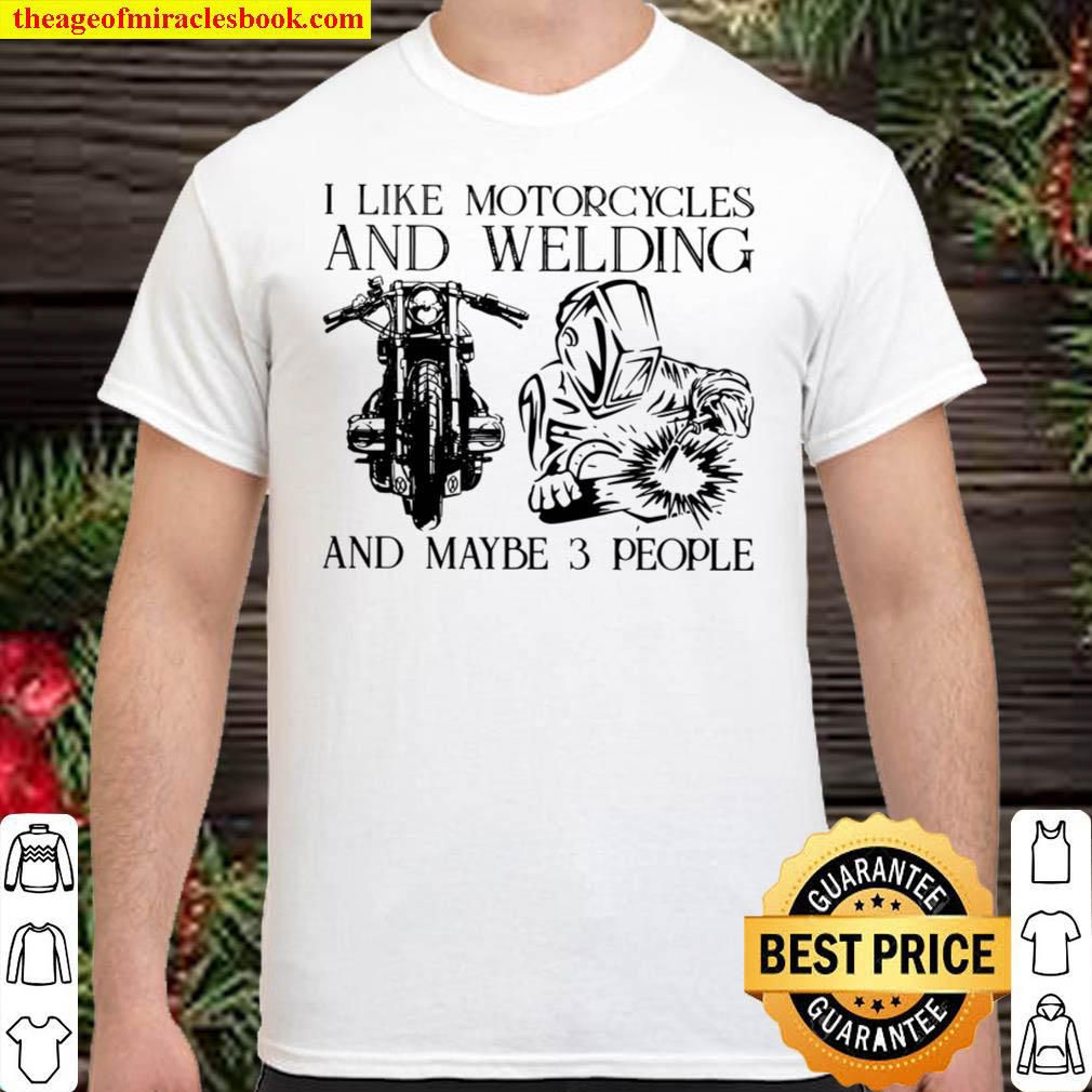 [Best Sellers] – I Like Motorcycle And Welding And Maybe 3 People Shirt