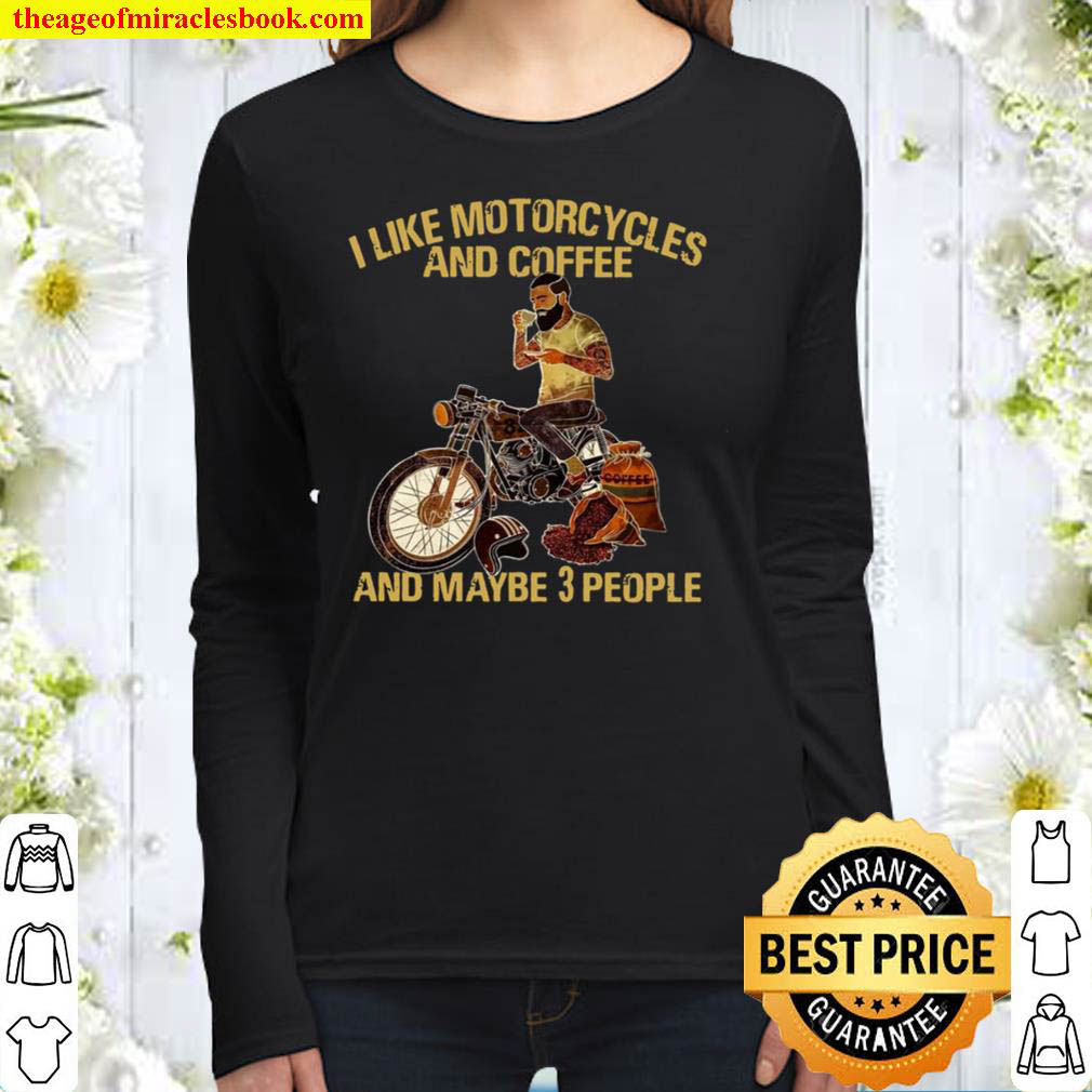 I Like Motorcycles And Coffee And Maybe 3 People Women Long Sleeved