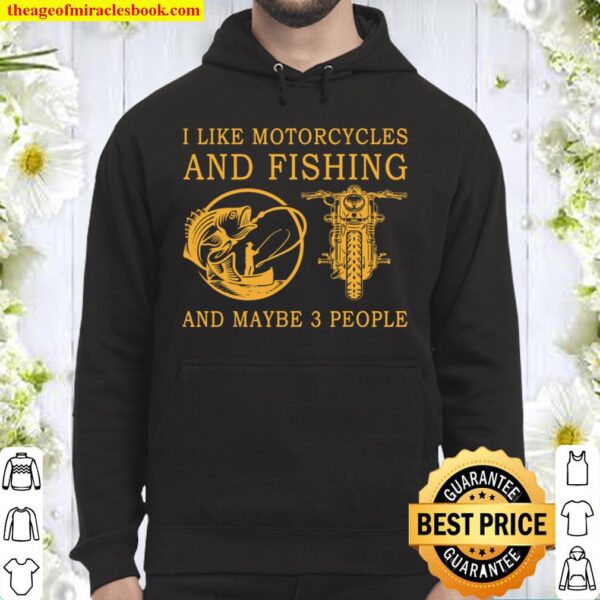 I Like Motorcycles And Fishing And Maybe 3 People Hoodie