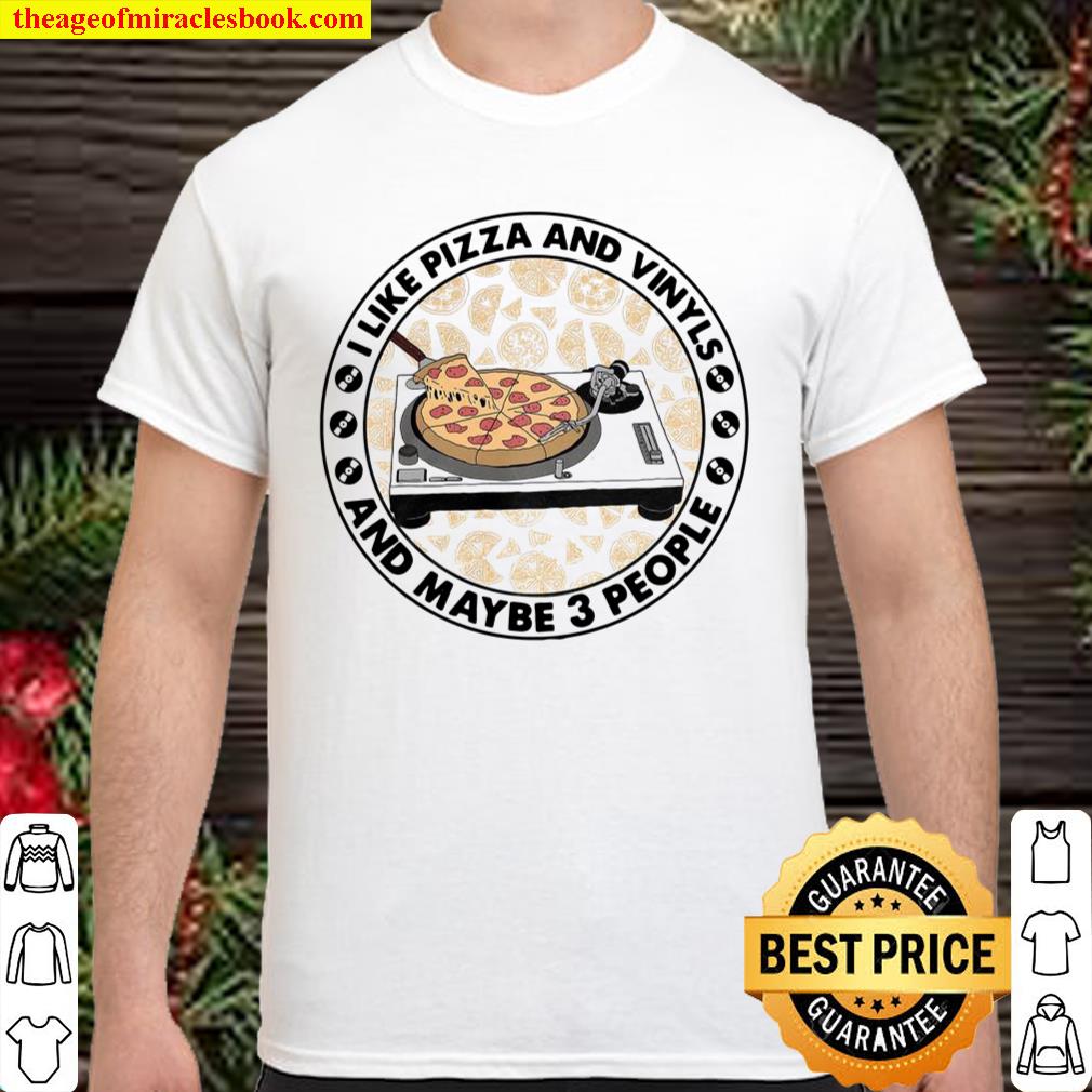 I Like Pizza And Vinyls And Maybe 3 People Shirt