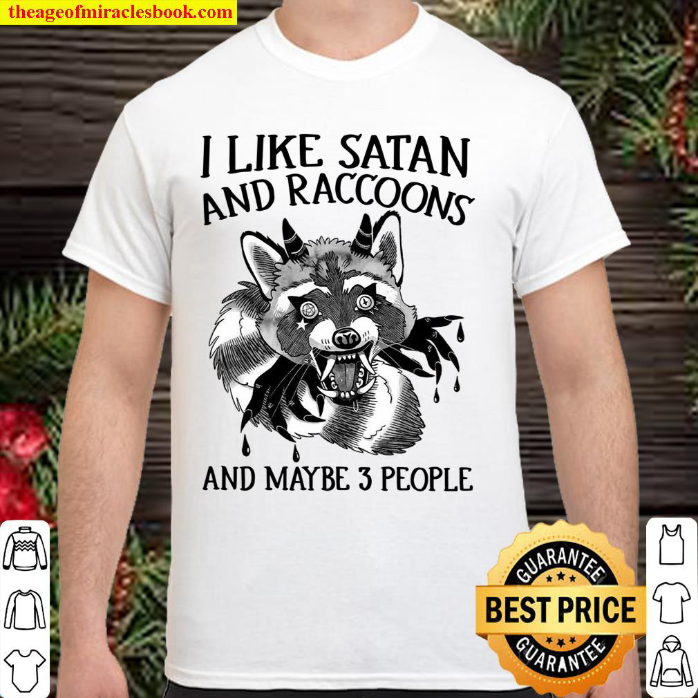 I Like Satan And Raccoons And Maybe 3 People Shirt