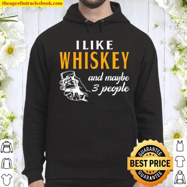 I Like Whiskey And Maybe 3 People Whiskey Lover Gift Hoodie
