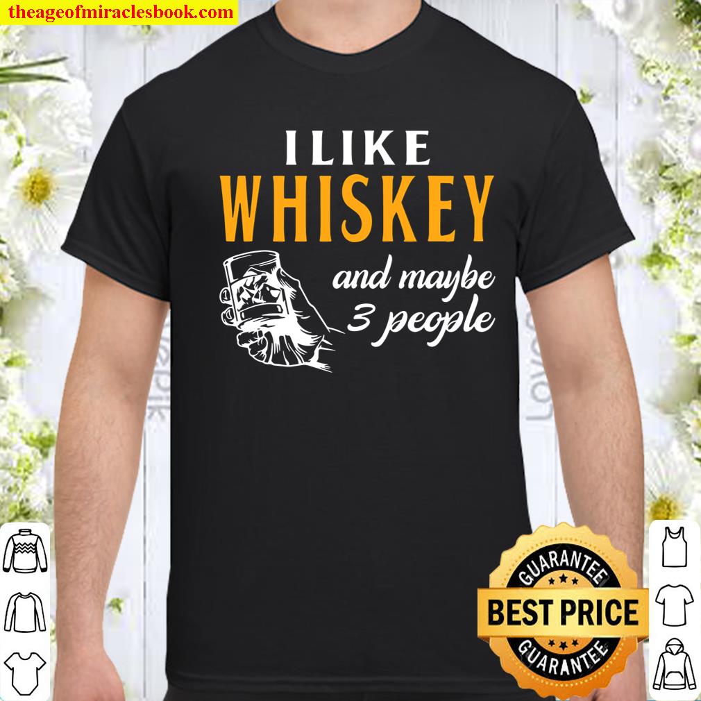 I Like Whiskey And Maybe 3 People Whiskey Lover Gift Shirt