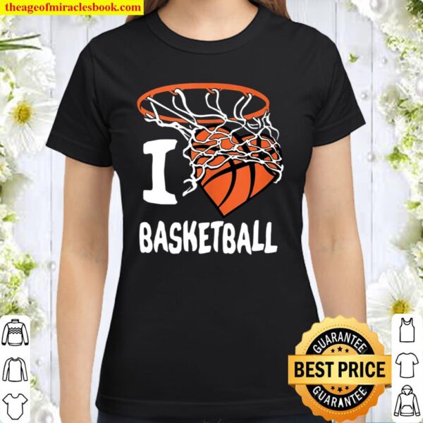 I Love Basketball Girl _ Boys Youth Basketball Hoop Classic Women T-Shirt
