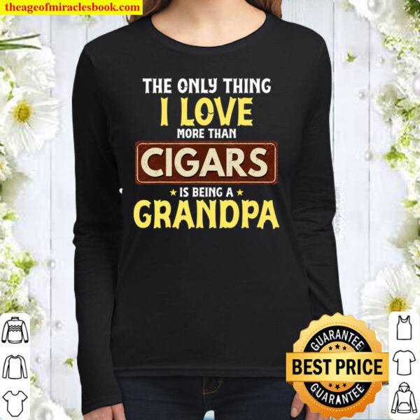 I Love Being Grandpa More Than Cigars Tee For Grandfather Women Long Sleeved