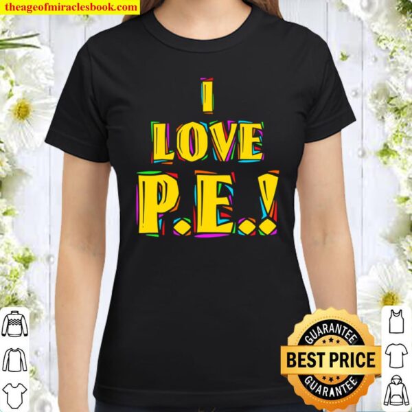 I Love P.E. Classic Women T-Shirt