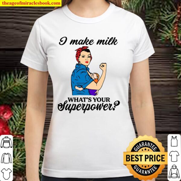 I Make Milk - Breastfeeding Superpower Classic Women T-Shirt