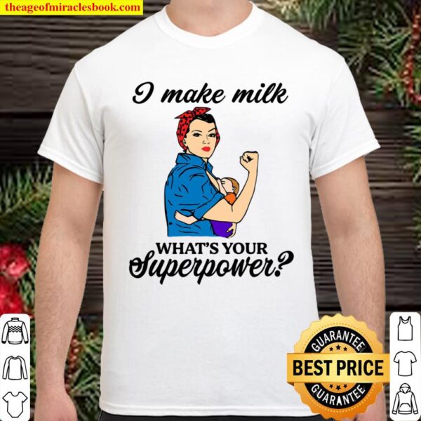 I Make Milk - Breastfeeding Superpower Shirt