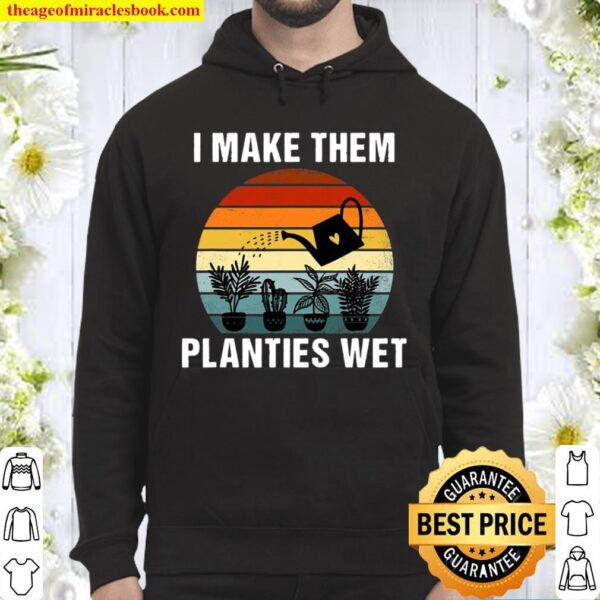 I Make Them Planties Wet Funny Vintage Gardener Gardening Hoodie