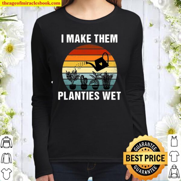I Make Them Planties Wet Funny Vintage Gardener Gardening Women Long Sleeved