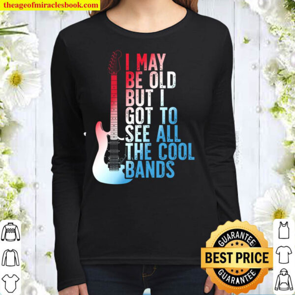 I May Be Old But I Got To See All The Cool Bands USA Women Long Sleeved