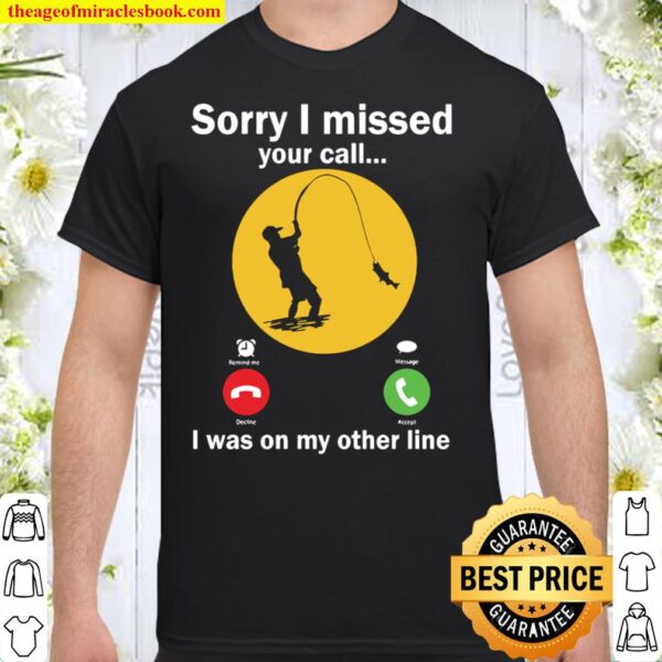 I Missed Your Call - Im Fishing Shirt