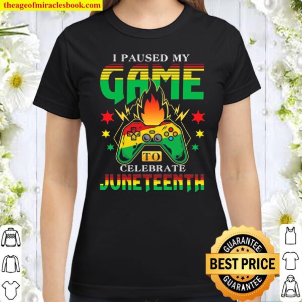 I Paused My Game To Celebrate Juneteenth Gamer Juneteenth Classic Women T-Shirt