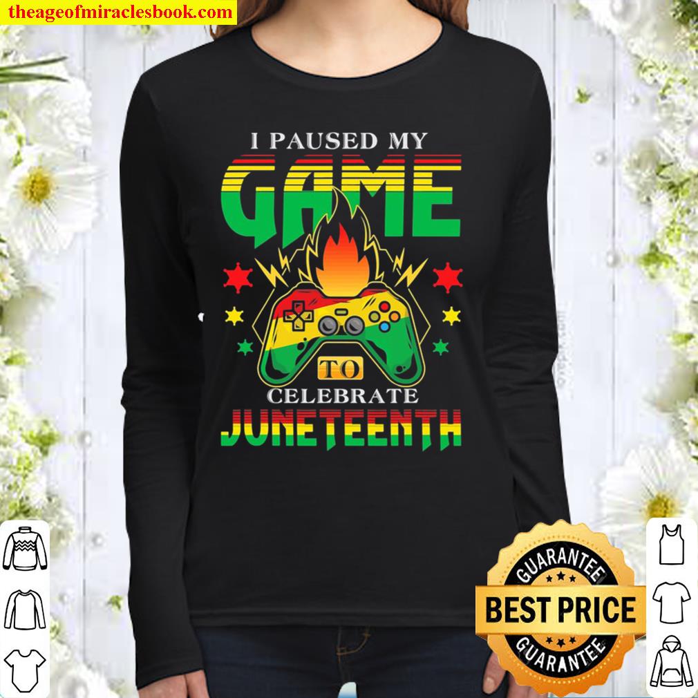 I Paused My Game To Celebrate Juneteenth Gamer Juneteenth Women Long Sleeved
