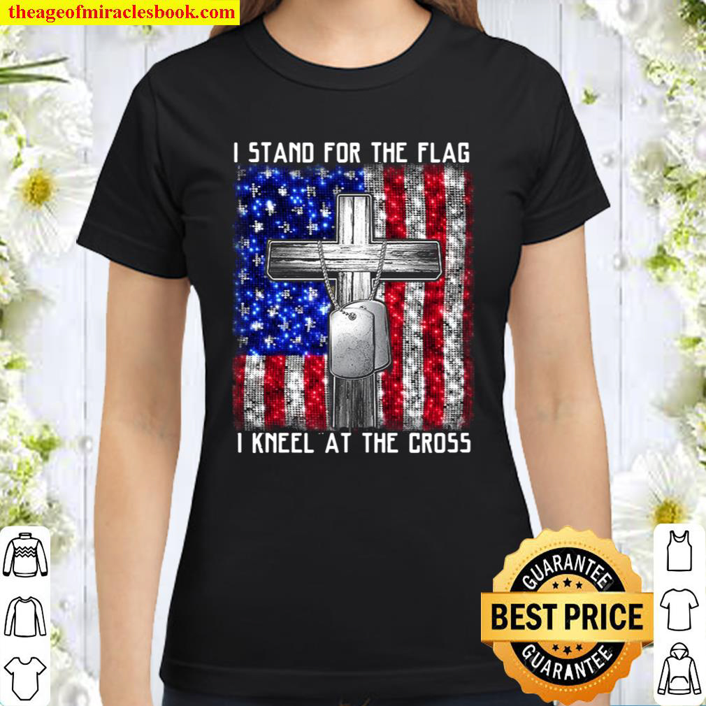 I Stand For The Flag I Kneel at The Cross Tee Memorial Day Classic Women T Shirt