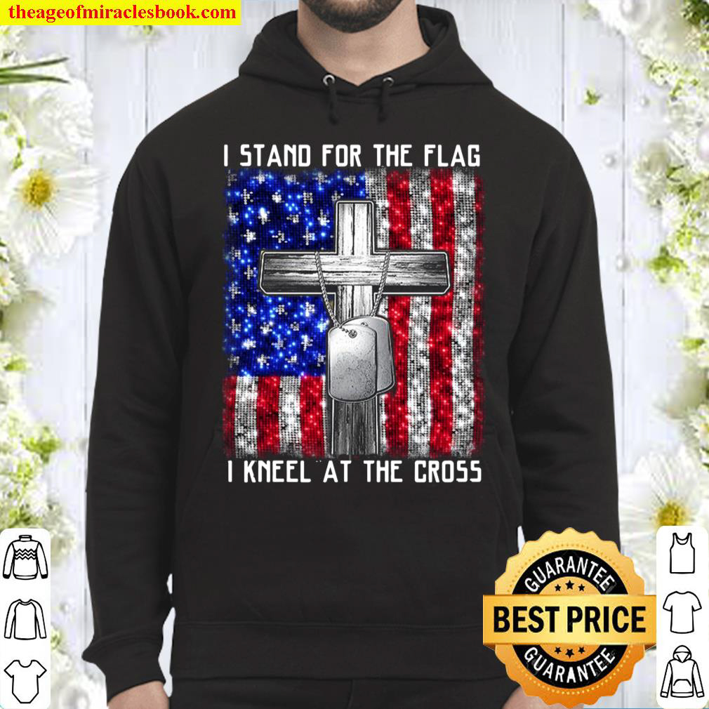 I Stand For The Flag I Kneel at The Cross Tee Memorial Day Hoodie