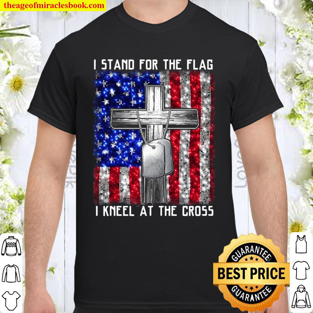I Stand For The Flag I Kneel at The Cross Tee Memorial Day Shirt