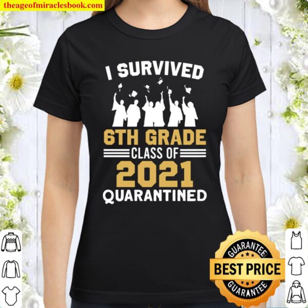 I Survived 6th Grade Class - 6th Grade 2021 Quarantined, Graduation Classic Women T-Shirt