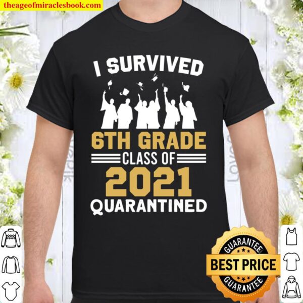 I Survived 6th Grade Class - 6th Grade 2021 Quarantined, Graduation Shirt