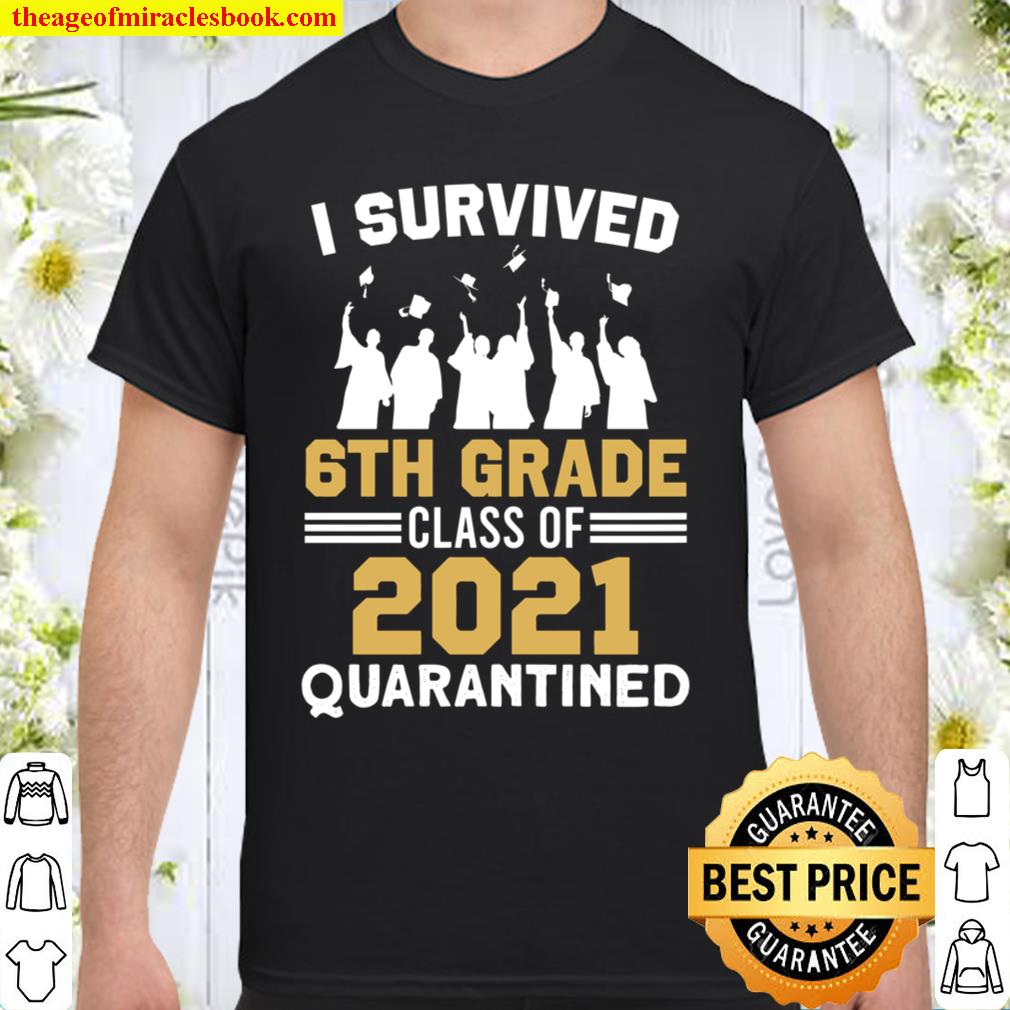 I Survived 6th Grade Class – 6th Grade 2021 Quarantined, Graduation Shirt
