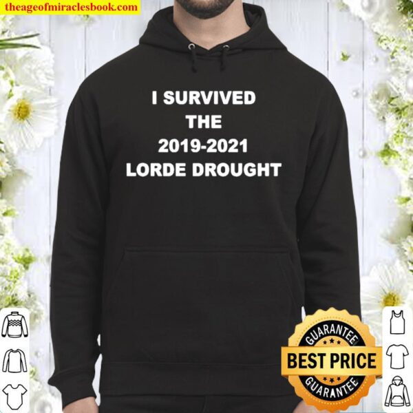 I Survived The 2019 2021 Lorde Drought Hoodie