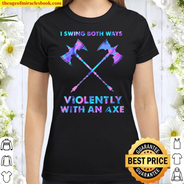 I Swings Both Ways Violently With An Axe Classic Women T-Shirt