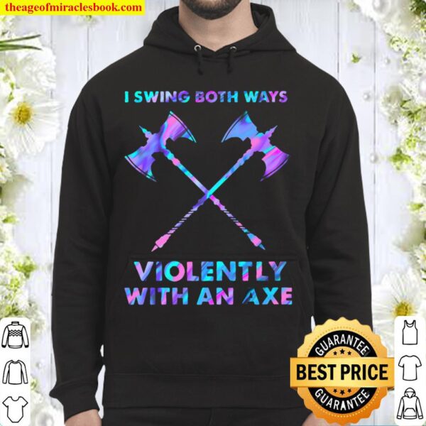 I Swings Both Ways Violently With An Axe Hoodie