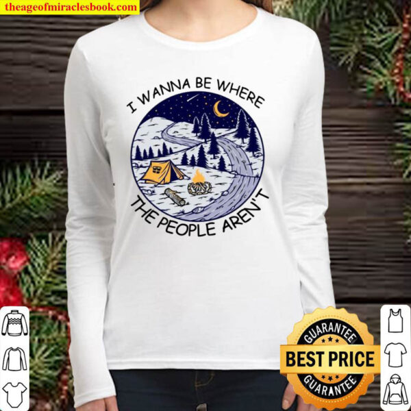 I Wanna Be Where The People Aren’t Landscape Camping Tent Fire Pine Tr Women Long Sleeved