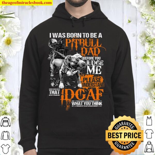 I Was Born To Be A Pitbull Dad Before You Judge Me Please Understand T Hoodie
