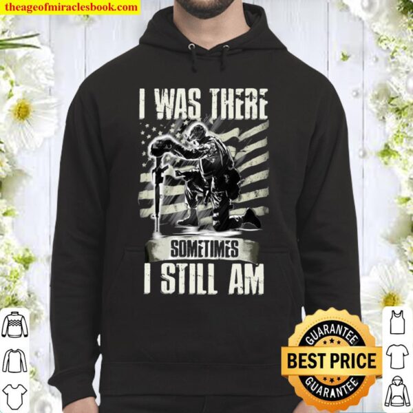 I Was There Sometimes I Still Am Hoodie