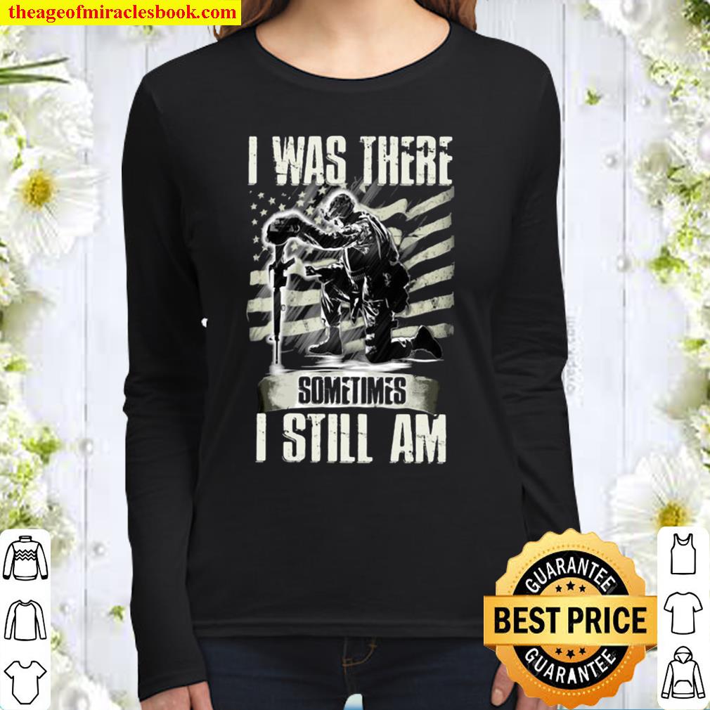 I Was There Sometimes I Still Am Women Long Sleeved