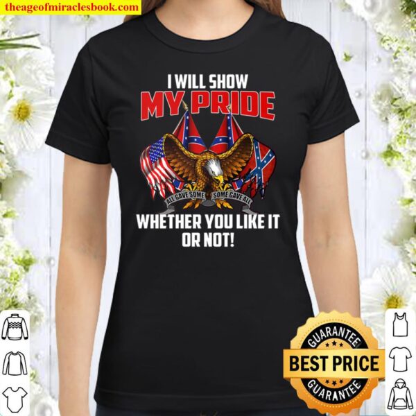 I Will Show My Pride Whether You Like It Or Not Classic Women T-Shirt