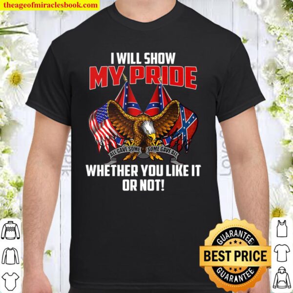 I Will Show My Pride Whether You Like It Or Not Shirt