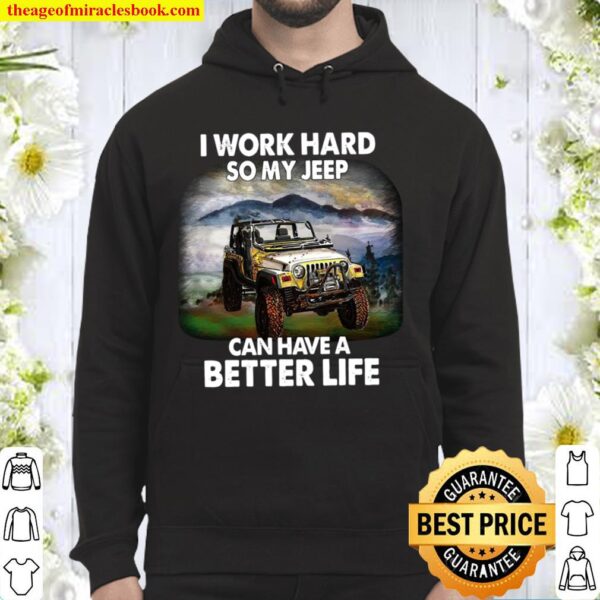 I Work Hard So My Jeep Can Have A Better Life Hoodie